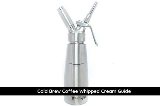How to Make Cold Brew Coffee Whipped Cream Using a Cream Charger?