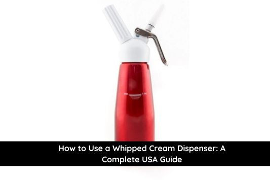 How to Use a Whipped Cream Dispenser