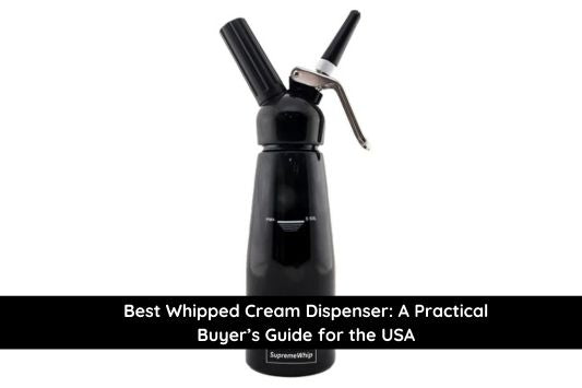 Best Whipped Cream Dispenser